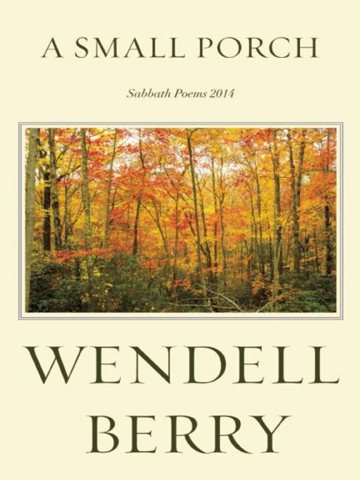 Title details for A Small Porch by Wendell Berry - Available
